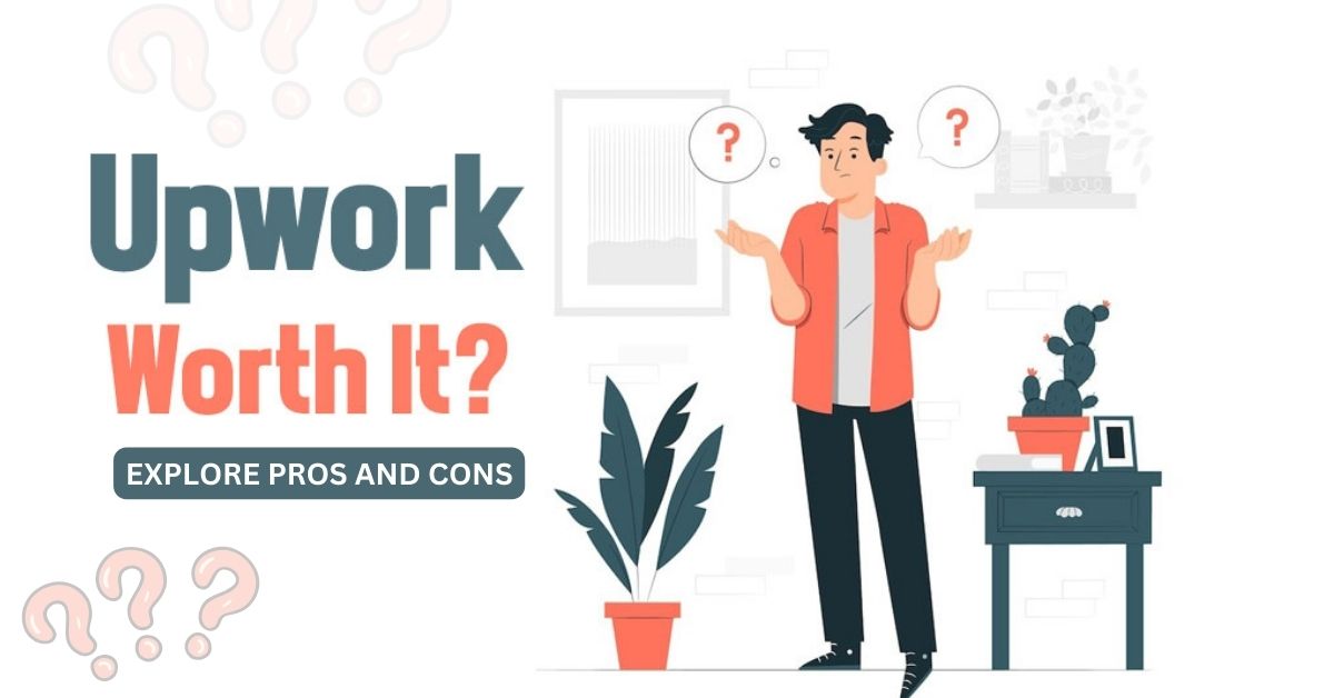 Is Freelancing on Upwork Worth It - Exploring The Pros And Cons